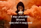 A nagy pénzrablás idézetek spanyolul és magyarul